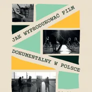Jak wyprodukować film dokumentalny w Polsce  warsztaty i spotkanie z Jakubem Majem