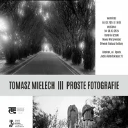 Tomasz Mielech - Proste fotografie | wystawa