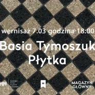 Płytka | Basia Tymoszuk | Wystawa