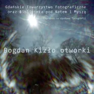 Wystawa Bogdana Kizło Otworki