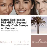 Nasza Kobiecość: PREMIERA Beyond Beauty Club Europe na Pomorzu
