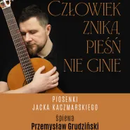 Człowiek znika, pieśń nie ginie | piosenki Jacka Kaczmarskiego śpiewa Przemysław Grudziński.