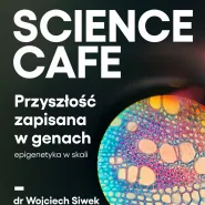 Science Cafe. Przyszłość zapisana w genach? Epigenetyka w skali