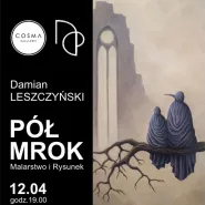 Półmrok, Damian Leszczyński -  wernisaż malarstwa i rysunku