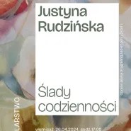 Ślady codzienności - Justyna Rudzińska - wernisaż