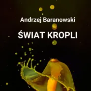 Świat Kropli-Wernisaż wystawy fotografii Andrzeja Baranowskiego