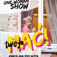 One Woman Show: Twoja Mać! | Karolina Piechota