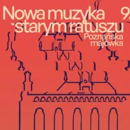 Nowa Muzyka w Starym Ratuszu. Poznańska majówka