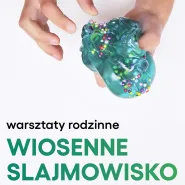 Warsztaty rodzinne. Wiosenne slajmowisko