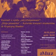 Koncert z cyklu Ja(z)Zaśpiewam: Moja piosenka  Autorski koncert studentów dr Krystyny Stańko