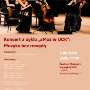 Koncert z cyklu aMuz w UCK: Muzyka bez recepty