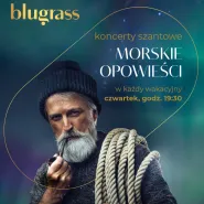 Morskie Opowieści | koncerty szantowe w Blugrass w Sopocie