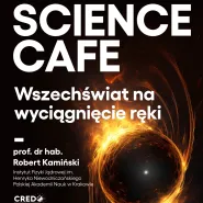 Science Cafe. Wszechświat na wyciągnięcie ręki