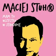 Maciej Stuhr: Mam to wszystko w standupie!