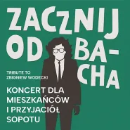 "Zacznij od Bacha - Tribute to Zbigniew Wodecki" - Koncert dla Mieszkańców i Przyjaciół Sopotu