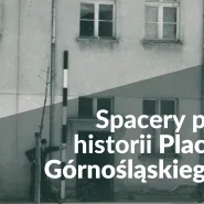 Spacery po historii Placu Górnośląskiego w Orłowie