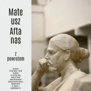 Mateusz Aftanas. Z powrotem | wystawa rzeźby