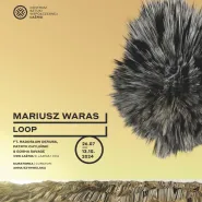 Wystawa Mariusza Warasa LOOP