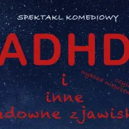 ADHD i inne cudowne zjawiska, czyli wykład nieprzewidywalny