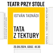 Teatr przy Stole: I. Tasnádi, Tata z tektury