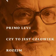 Czy to jest człowiek, Rozejm, Pogrążeni i ocaleni | spotkanie z Dariuszem Czają