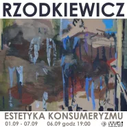 Finisaż wystawy Filipa Rzodkiewicza "Estetyka Konsumeryzmu"