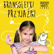 Bransoletki przyjaźni - cykl Eksperymentoludki - Borkowo