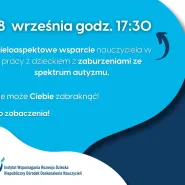 e-Webinar: Wieloaspektowe wsparcie nauczyciela w pracy z dzieckiem z autyzmem