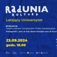 Latający Uniwersytet RadUNII Kultury. Wykład 10. Gdańsk miastem hanzeatyckim. Próba charakterystyki