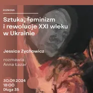 Sztuka, feminizm i rewolucje XXI wieku w Ukrainie | Spotkanie z Jessiką Zychowicz