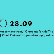 Koncert podwójny: Grzegorz Tarwid Trio + Kamil Piotrowicz Solo / premiera płyty