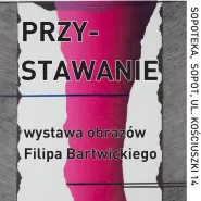 Przystawanie. Wystawa obrazów z kolekcji Filipa Bartwickiego