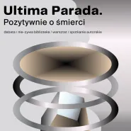 Ultima Parada. Pozytywnie o śmierci