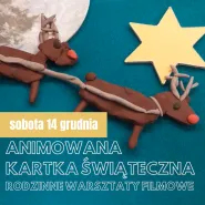  Animowana Kartka Świąteczna. Rodzinne warsztaty filmowe