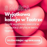 Wyjątkowa kolacja w teatrze na dzień kobiet