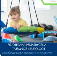 IX Ogólnopolska Konferencja Naukowa Fizjoterapia pediatryczna  tajemnice neurologii