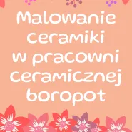 Malowanie ceramiki w pracowni Boropot