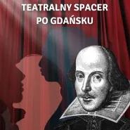 Teatralny spacer po Gdańsku: od dawnych scen do współczesnych desek