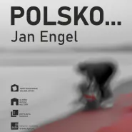 Jan Engel. Polsko... - wystawa fotografii