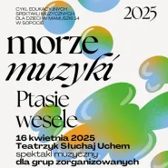 Morze muzyki - Ptasie wesele - koncert edukacyjny dla grup zorganizowanych