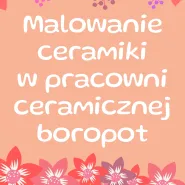 Malowanie ceramiki w pracowni Boropot