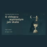 O chłopcu wyniosłym jak skała. Warsztaty teatralne dla dzieci 10-13 lat