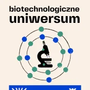 Biotechnologiczne uniwersum | wykład prof. Ewy Łojkowskiej