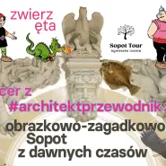 Spacer "Zwierzęta: obrazkowo-zagadkowo Sopot z dawnych czasów"