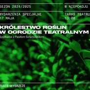 Królestwo roślin w ogrodzie teatralnym - spotkanie z Pawłem Sztarbowskim