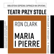 Teatr Przy Stole: Maria i Pierre