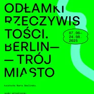 Odłamki rzeczywistości. Berlin - Trójmiasto