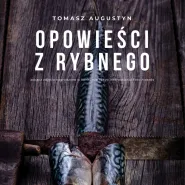 "Opowieści z rybnego" - wystawa fotografii Tomasza Augustyna