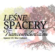 Leśne Spacery Transcendentalne #5: Moc radości