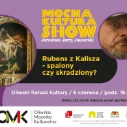 Mocna Kultura Show Rubens z Kalisza - spalony czy skradziony?